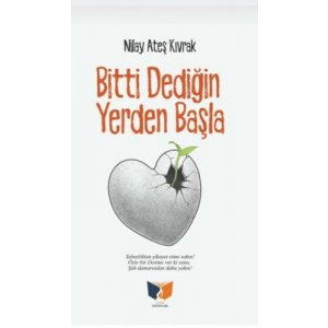 Bitti Dediğin Yerden Başla