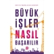 Büyük İşler Nasıl Başarılır