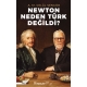 Newton Neden Türk Değildi?