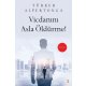 Vicdanını Asla Öldürme
